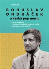 kniha Bohuslav Ondráček a česká pop music Portrét skladatele v kontextu dějin české populární hudby druhé poloviny 20. sto, Togga 2026