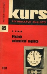 kniha Přístroje automatické regulace Stručný přehled oboru tzv. tepelně techn. kontroly vhodný ke studiu i poučení : Učeb. text pro stř. prům. školy strojnic. oboru přesné mechaniky a optiky, SNTL 1963