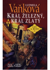 kniha Lev a růže 1. - Král železný, král zlatý, Šulc & spol. 2002