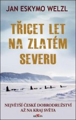 kniha Třicet let na zlatém severu největší české dobrodružství až na kraj světa, Alpress 2019