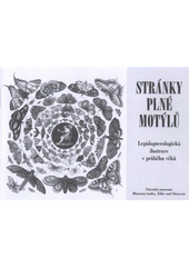 kniha Stránky plné motýlů [lepidopterologická ilustrace v průběhu věků : Žďár nad Sázavou, Muzeum knihy Knihovny Národního muzea, květen - říjen 2008], Národní muzeum 2008