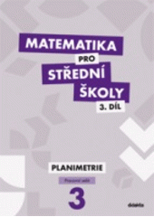 kniha Matematika pro střední školy  3. - Planimetrie - pracovní sešit - dotisk, Didaktis 2016