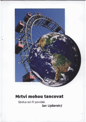 kniha Mrtví mohou tancovat sbírka sci-fi povídek, Nová Forma 2008