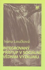 kniha Integrovaný přístup v sociálně vědním výzkumu, Sociologické nakladatelství (SLON) 2010