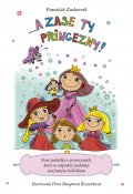 kniha ...A zase ty princezny! Nové pohádky o princeznách, které se nápadně podobají současným holčičkám, CPress 2014