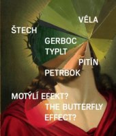 kniha Motýlí efekt? obraz jako různosměrná dekonstrukce celku = The butterfly effect? : the image as a multidirectional deconstruction of the whole : Galerie Rudolfinum, Praha, 18.1.-10.3.2013, Galerie Rudolfinum 2013
