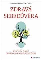 kniha Zdravá sebedůvěra Strategie a cvičení pro překonání nízkého sebevědomí, Grada 2019