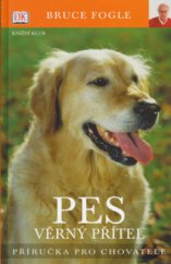 kniha Pes věrný přítel : příručka pro chovatele, Knižní klub 2006