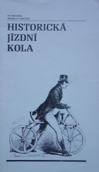 kniha Historická jízdní kola přehled vývoje do konce 19. století : výběrový katalog sbírek k výstavě "Od draisiny k jízdnímu kolu", Krajské vlastivědné muzeum 1987