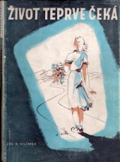 kniha Život teprve čeká Dívčí román, Jos. R. Vilímek 1948