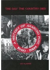 kniha The day the country died historie anarchopunku ve Velké Británii 1980-1984, Papagájův Hlasatel Records 2012