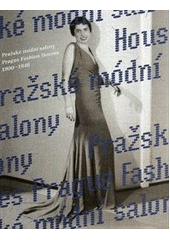 kniha Pražské módní salony 1900-1948 = Prague fashion houses 1900-1948, Uměleckoprůmyslové museum 2011