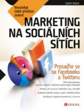 kniha Marketing na sociálních sítích prosaďte se na Facebooku a Twitteru, CPress 2011