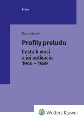 kniha Profily preludu Cesta k moci a jej aplikácia 1945 - 1989), Wolters Kluwer 2022