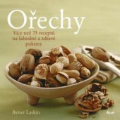 kniha Ořechy více než 75 receptů na lahodné a zdravé pokrmy, Ikar 2009