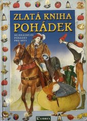 kniha Zlatá kniha pohádek [nejkrásnější pohádky pro děti], Librex 2006