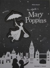kniha Na výletě s Mary Poppins Výlet s Mary Poppins doplňuje množství krásných a netradičních ilustrací., Omega 2018