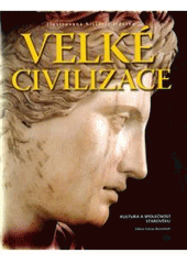 kniha Velké civilizace kultura a společnost starověku, Argo 2006