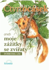 kniha Čtvrtocásek, aneb, Moje zážitky se zvířaty, Scientia 2007