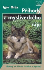 kniha Příhody z mysliveckého ráje obrazy ze života lesníků a pytláků, Víkend  2005