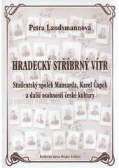 kniha Hradecký stříbrný vítr studentský spolek Mansarda, Karel Čapek a další osobnosti české kultury, Knihovna města Hradce Králové ve spolupráci s Vydavatelstvím Jaroslav Hrůza 2008