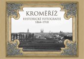 kniha Kroměříž Historické fotografie 1864 - 1918, Zdeněk Motalík 2021