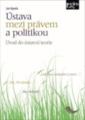 kniha Ústava mezi právem a politikou úvod do ústavní teorie, Leges 2014