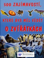 kniha 500 zajímavostí, které bys měl vědět o zvířátkách, Svojtka & Co. 2005