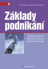 kniha Základy podnikání teoretické poznatky, příklady a zkušenosti českých podnikatelů, Grada 2010