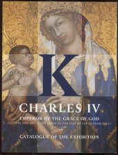kniha Charles IV. Emperor by the Grace of God Culture and Art in the Reign of the last of the Luxembourgs, Arthis  2006