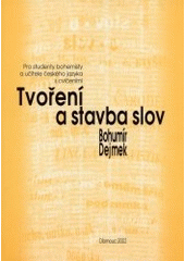 kniha Tvoření a stavba slov pro studenty bohemisty a učitele českého jazyka s cvičeními, Nakladatelství Olomouc 2002