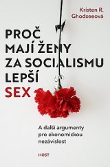 kniha Proč mají ženy za socialismu lepší sex a další argumenty pro ekonomickou nezávislost, Host 2020