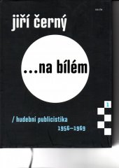 kniha ... na bílém 1. - 1956 - 1969 - Hudební publicistika, Galén 2014