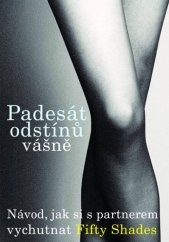 kniha Padesát odstínů vášně: návod, jak si s partnerem vychutnat Fifty Shades, XYZ 2013