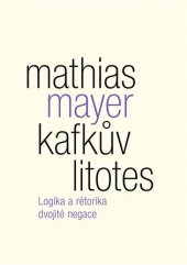 kniha Kafkův litotes Logika a rétorika dvojité negace, Malvern 2017