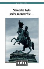 kniha Německé bylo srdce monarchie-- rakušanství, němectví a střední Evropa v rakouské historiografii mezi válkami, Nakladatelství Lidové noviny 2011