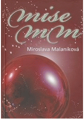 kniha Mise MM, aneb, Mesiáš přijde za sedm dní--, Miroslava Malaníková-Melanie 2011