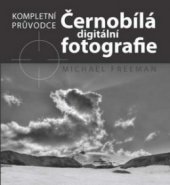 kniha Černobílá digitální fotografie kompletní průvodce, CPress 2010