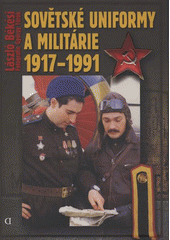 kniha Sovětské uniformy & militárie 1917-1991 na barevných fotografiích Ministerstvo obrany SSSR, Rudá armáda, námořnictvo, námořní pěchota, letectvo & výsadkové jednotky, Deus 2008