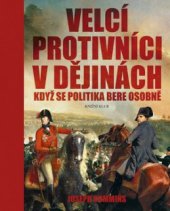 kniha Velcí protivníci v dějinách když se politika bere osobně, Knižní klub 2009