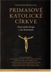 kniha Primasové katolické církve země střední Evropy v čase komunismu, Centrum pro studium demokracie a kultury 2010