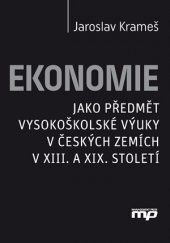kniha Ekonomie jako předmět vysokoškolské výuky v českých zemích v XIII. a XIX. století, Management Press 2016