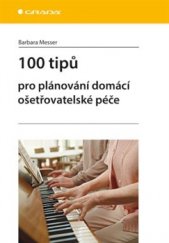 kniha 100 tipů pro plánování domácí ošetřovatelské péče, Grada 2016