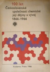 kniha 100 let Československé společnosti chemické, její dějiny a vývoj 1866-1966, Academia 1966