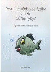 kniha První neučebnice fyziky aneb Čůrají ryby? Odpovědi na 50 zvídavých otázek, H.R.G. 2016