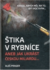 kniha Štika v rybníce, aneb, Jak ukrást českou miliardu--, A. Prager 2012