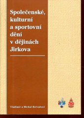 kniha Společenské, kulturní a sportovní dění v dějinách Jirkova, Městský úřad v Jirkově 2005