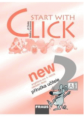 kniha Start with click new 2 angličtina pro 4. ročník základní školy : příručka učitele [A1], Fraus 2008