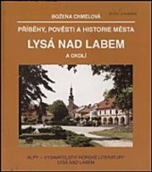 kniha Příběhy, pověsti a historie města Lysá nad Labem a okolí psáno od nepaměti do konce r. 1997, Alpy 1999