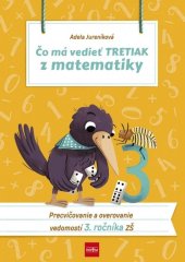 kniha Čo má vedieť tretiak z matematiky Precvičovanie a overovanie vedomostí 3. ročníka ZŠ, Ikar 2020